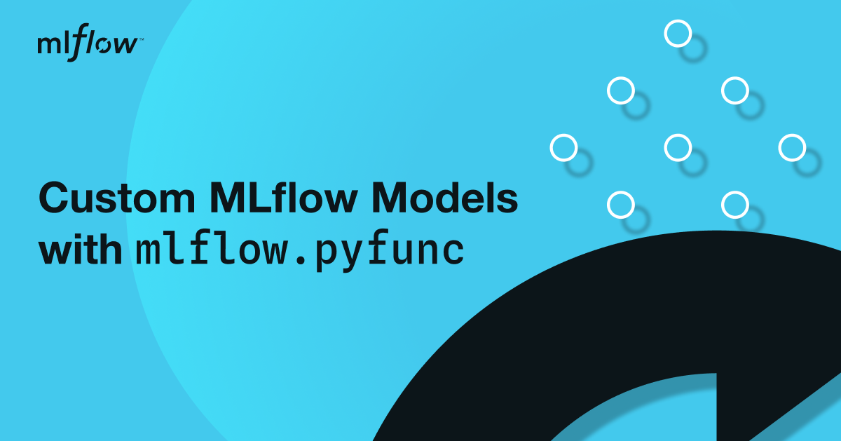 Custom MLflow Models with mlflow.pyfunc